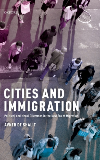 Cities and Immigration : Political and Moral Dilemmas in the New Era of Migration