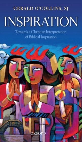 Inspiration : Towards a Christian Interpretation of Biblical Inspiration
