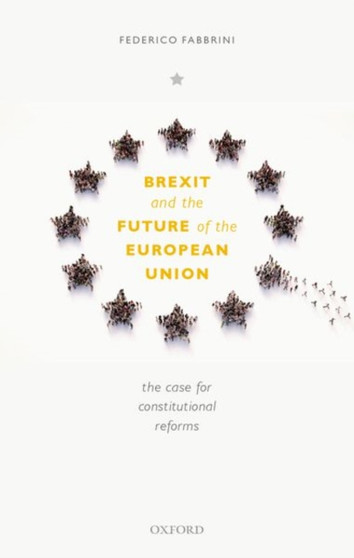 Brexit and the Future of the European Union : The Case for Constitutional Reforms