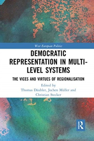 Democratic Representation in Multi-level Systems : The Vices and Virtues of Regionalisation
