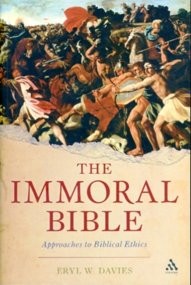 The Immoral Bible : Approaches to Biblical Ethics