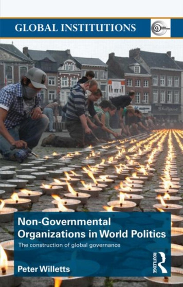 Non-Governmental Organizations in World Politics : The Construction of Global Governance