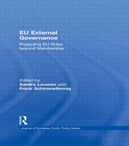 EU External Governance : Projecting EU Rules beyond Membership