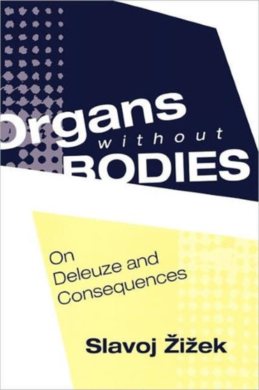 Organs without Bodies : Deleuze and Consequences