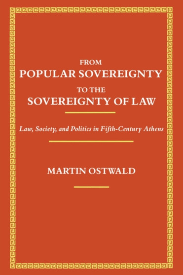 From Popular Sovereignty to the Sovereignty of Law : Law, Society, and Politics in Fifth-Century Athens