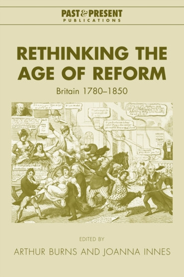 Rethinking the Age of Reform : Britain 1780-1850