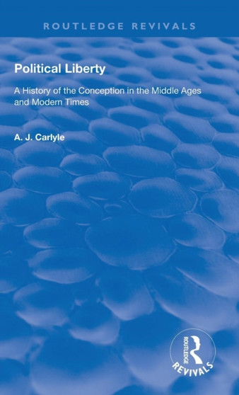 Political Liberty : A History of the Conception in the Middle Ages and Modern Times