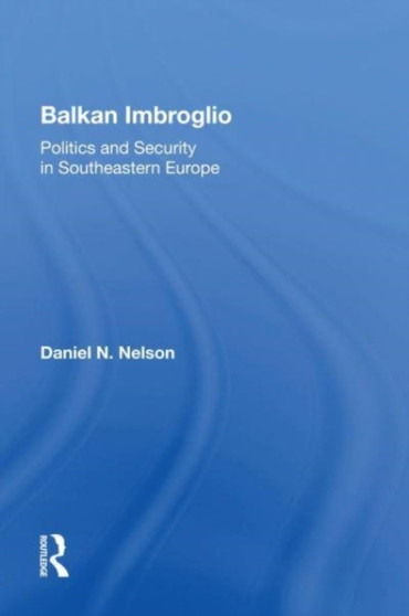 Balkan Imbroglio : Politics And Security In Southeastern Europe