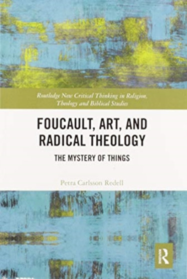Foucault, Art, and Radical Theology : The Mystery of Things