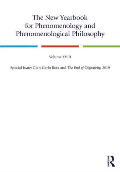 The New Yearbook for Phenomenology and Phenomenological Philosophy : Volume 18, Special Issue: Gian-Carlo Rota and The End of Objectivity, 2019
