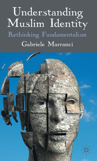 Understanding Muslim Identity : Rethinking Fundamentalism