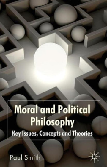 Moral and Political Philosophy : Key Issues, Concepts and Theories