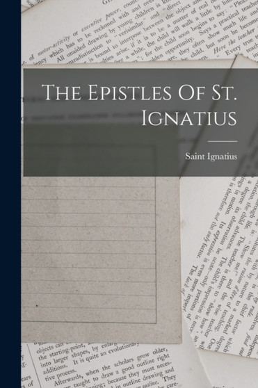 The Epistles Of St. Ignatius by Saint Ignatius - Paperback