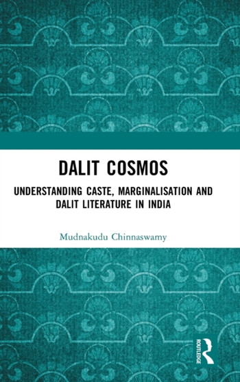 Dalit Cosmos : Understanding Caste, Marginalisation and Dalit Literature in India