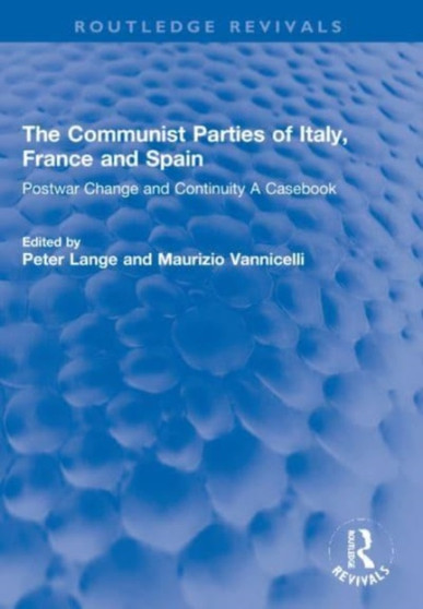 The Communist Parties of Italy, France and Spain : Postwar Change and Continuity A Casebook
