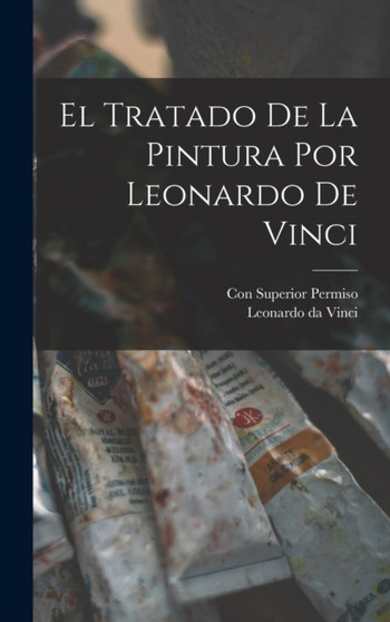 El Tratado de la Pintura por Leonardo de Vinci by Leonardo Da Vinci - Hardback