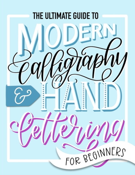 The Ultimate Guide to Modern Calligraphy & Hand Lettering for Beginners by June & Lucy - Paperback