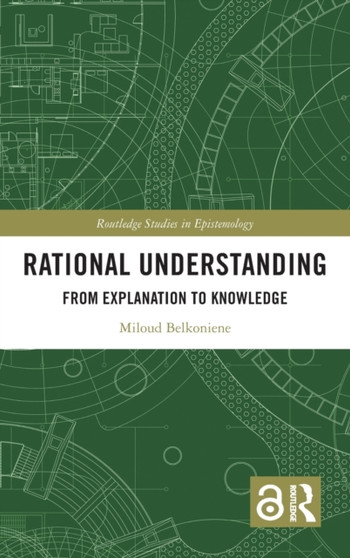 Rational Understanding : From Explanation to Knowledge