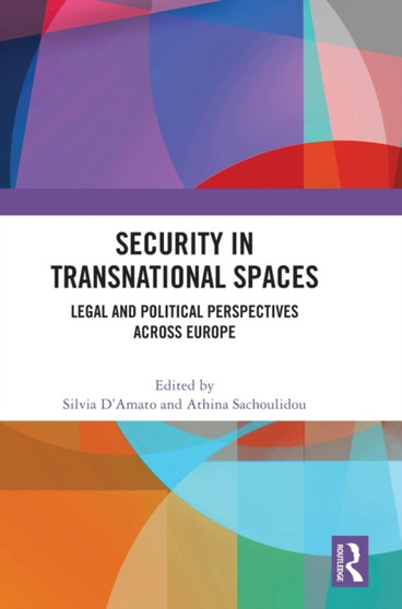 Security in Transnational Spaces : Legal and Political Perspectives across Europe