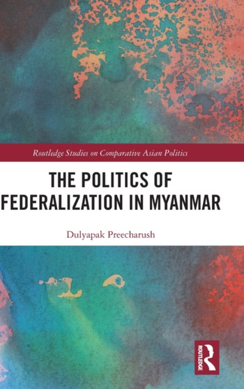 The Politics of Federalization in Myanmar