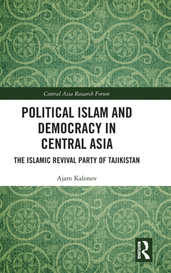 Political Islam and Democracy in Central Asia : The Islamic Revival Party of Tajikistan