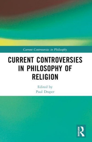 Current Controversies in Philosophy of Religion Current Controversies in Philosophy of Religion