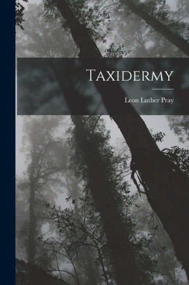 Taxidermy by Leon Luther Pray - Paperback