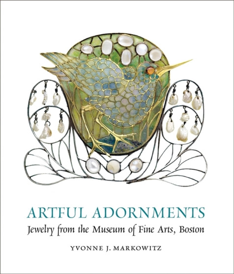 Artful Adornments - Jewelry from the Museum of Fine Arts, Boston by Yvonne Markowitz - Hardback