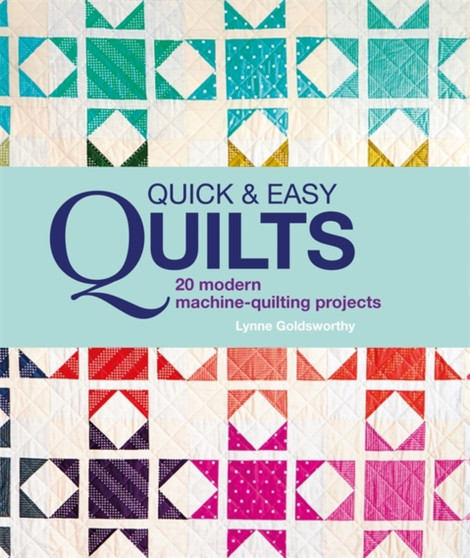 Quick and Easy Quilts: 20 Beautiful Quilting Projects by Lynne Goldsworthy - Hardback