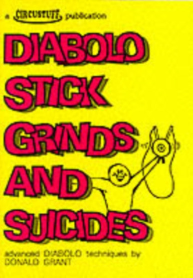 Diabolo Stick Grinds and Suicides : Advanced Diabolo Techniques by Donald Grant - Paperback