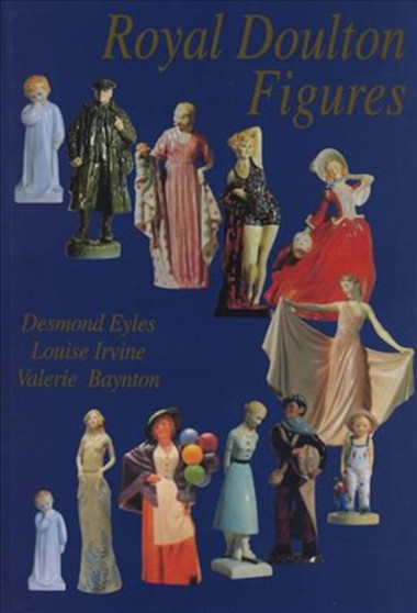 Royal Doulton Figures : Produced at Burslem, Staffordshire, c1890-1994 by Desmond Eyles - Hardback