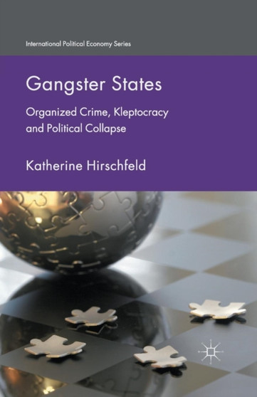 Gangster States : Organized Crime, Kleptocracy and Political Collapse
