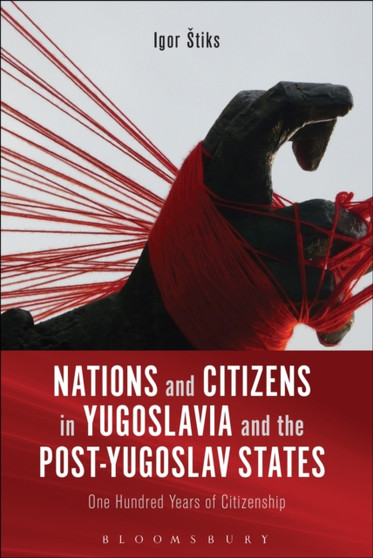 Nations and Citizens in Yugoslavia and the Post-Yugoslav States : One Hundred Years of Citizenship