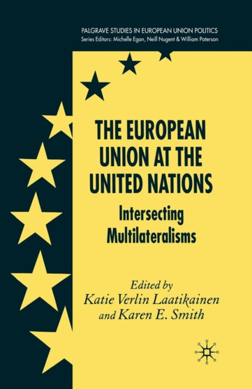 The European Union at the United Nations : Intersecting Multilateralisms