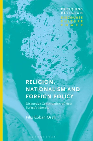 Religion, Nationalism and Foreign Policy : Discursive Construction of New Turkey's Identity