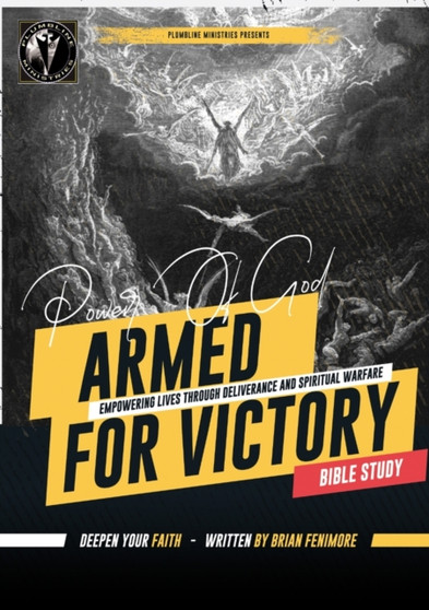 Armed for Victory : Empowering Lives through Deliverance and Spiritual Warfare Bible Study: Empowering Lives through Deliverance and Spiritual Warfare