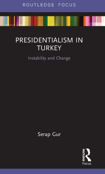 Presidentialism in Turkey : Instability and Change