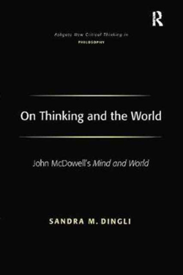 On Thinking and the World : John McDowell's Mind and World