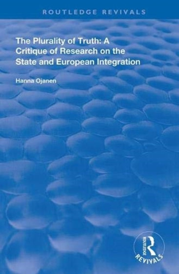 The Plurality of Truth : A Critique of Research on the State and European Integration