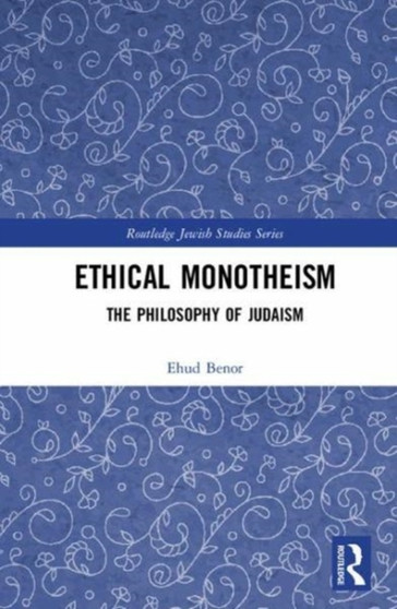 Ethical Monotheism : A Philosophy of Judaism
