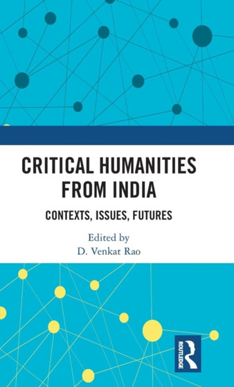Critical Humanities from India : Contexts, Issues, Futures