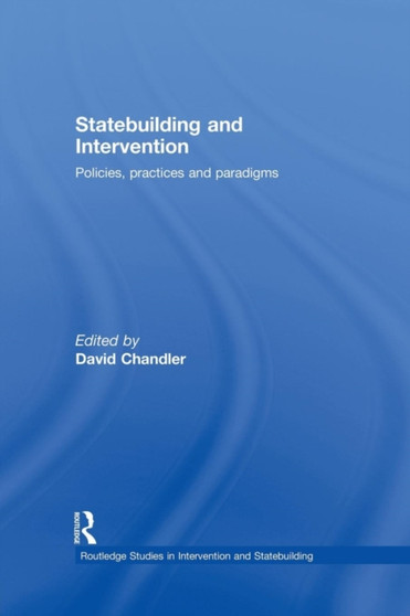 Statebuilding and Intervention : Policies, Practices and Paradigms Statebuilding and Intervention : Policies, Practices and Paradigms