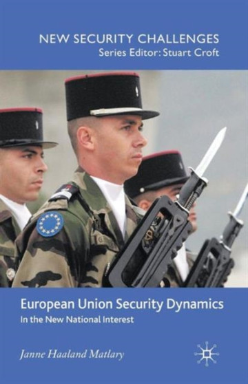 European Union Security Dynamics : In the New National Interest