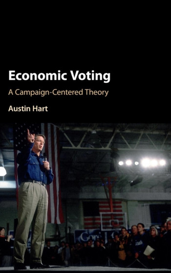 Economic Voting : A Campaign-Centered Theory
