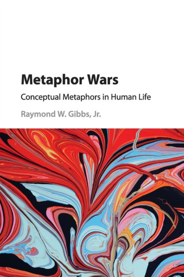 Metaphor Wars : Conceptual Metaphors in Human Life
