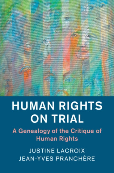 Human Rights on Trial : A Genealogy of the Critique of Human Rights