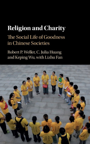 Religion and Charity : The Social Life of Goodness in Chinese Societies