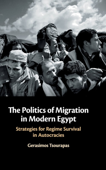 The Politics of Migration in Modern Egypt : Strategies for Regime Survival in Autocracies