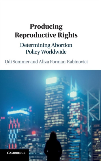 Producing Reproductive Rights : Determining Abortion Policy Worldwide