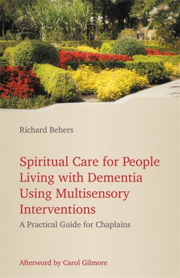 Spiritual Care for People Living with Dementia Using Multisensory Interventions : A Practical Guide for Chaplains